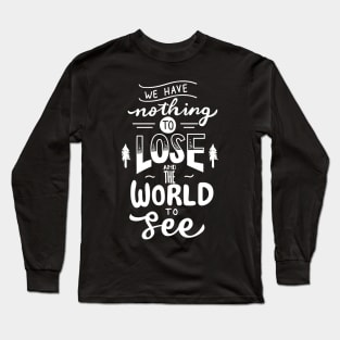 We Have Nothing to Lose Long Sleeve T-Shirt